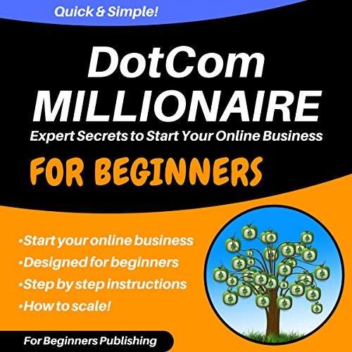Dotcom Millionaire: Expert Secrets to Start Your Online Business for Beginners