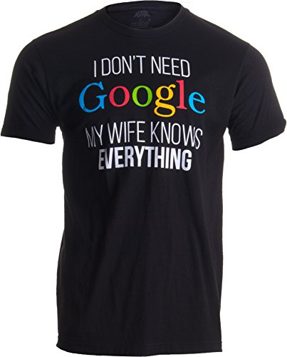 I Don't Need Google, My Wife Knows Everything! | Funny Husband Dad Groom T-Shirt