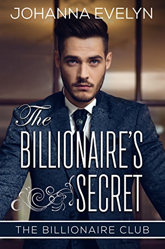 The Billionaire's Secret: A Clean Billionaire Romance (The Billionaire Club Book 1)