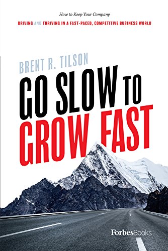 Go Slow To Grow Fast: How to Keep Your Company Driving And Thriving In A Fast-Paced, Competitive Business World