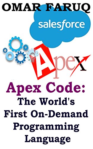Apex Code: The World's First On-Demand Programming Language: Full (A to Z) Guide for Apex Programming