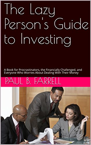 The Lazy Person's Guide to Investing: A Book for Procrastinators, the Financially Challenged, and Everyone Who Worries About Dealing With Their Money