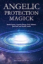 Angelic Protection Magick: Banish Curses, Negative Energy, Evil, Violence, Bad Luck, and Psychic Attack