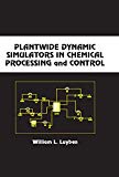 Plantwide Dynamic Simulators in Chemical Processing and Control (Chemical Industries Book 87)