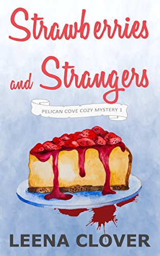 Strawberries and Strangers: A Cozy Murder Mystery (Pelican Cove Cozy Mystery Series Book 1)