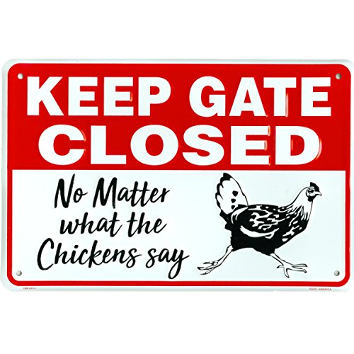 Keep Gate Closed No Matter What The Chickens Say, Funny Metal Coop Warning Sign, 8 x 12 Inch Rust Free Aluminum, Easy Mount on Fence or Gate White, red, Black