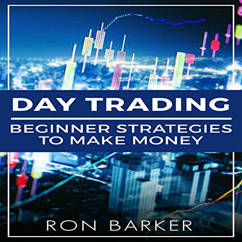 Day Trading: Beginner Strategies to Make Money: Forex Trading, Day Trading, Options Trading, Stock Trading, Book 2