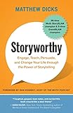 Storyworthy: Engage, Teach, Persuade, and Change Your Life through the Power of Storytelling