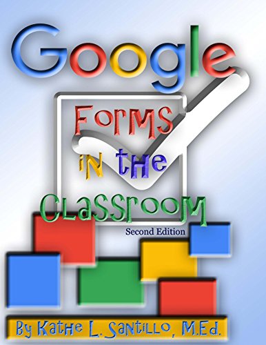 Google Forms in the Classroom: Second Edition
