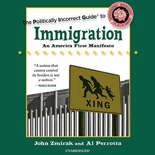 The Politically Incorrect Guide to Immigration: The Politically Incorrect Guides