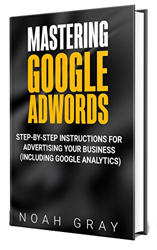 Book Cover Mastering Google Adwords 2020: Step-by-Step Instructions for Advertising Your Business (Including Google Analytics)