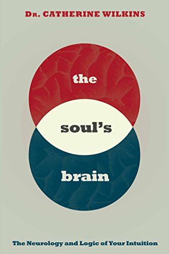 Soul's Brain: The Neurology and Logic of Your Intuition