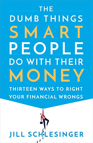 Book Cover The Dumb Things Smart People Do with Their Money: Thirteen Ways to Right Your Financial Wrongs