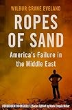 Ropes of Sand: America's Failure in the Middle East (Forbidden Bookshelf Book 26)
