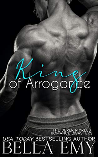 King of Arrogance (The Derek Mykels Romance Disasters Book 1)