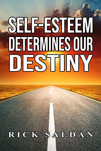 Book Cover How Our Self-Esteem Determines Our Destiny: How To Nurture Your Self-Esteem So That You Can Achieve All Of Your Dreams And Ambitions