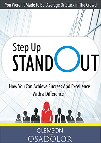 Step Up Stand Out: How You Can Achieve Success And Excellence With A Difference