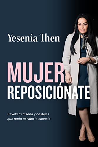 Mujer Reposiciónate: Revela tu diseño y no dejes que nada te robe la esencia (Spanish Edition)