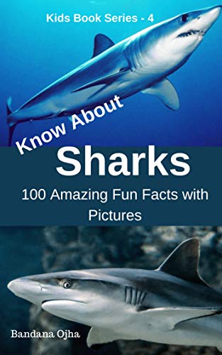 Book Cover Know About Sharks: 100 Amazing Fun Facts with Pictures: Never knew before Sharks Facts (Kid's Book Series -24 4)