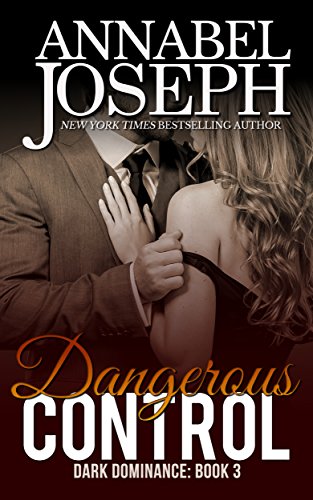 Dangerous Control (Dark Dominance Book 3)