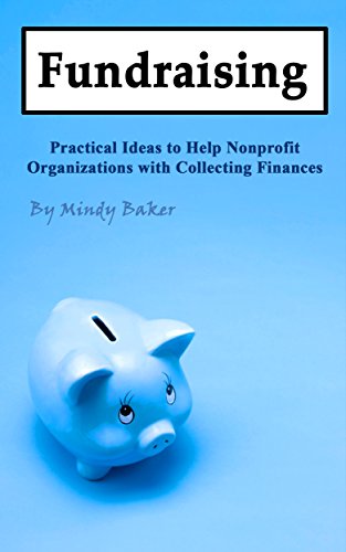 Fundraising: Practical Ideas to Help Nonprofit Organizations with Collecting Finances
