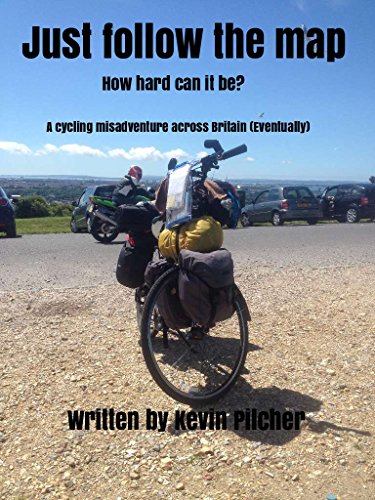 JUST FOLLOW THE MAP - How hard can it be?: A cycling misadventure across Britain (Eventually)
