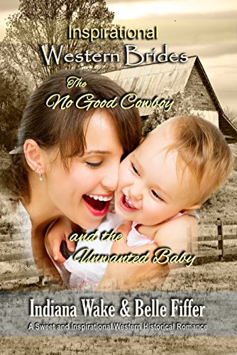 Book Cover The No Good Cowboy and the Unwanted Baby (Inspirational Western Brides  Book 3)