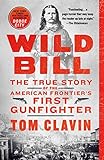 Wild Bill: The True Story of the American Frontier's First Gunfighter (Frontier Lawmen)