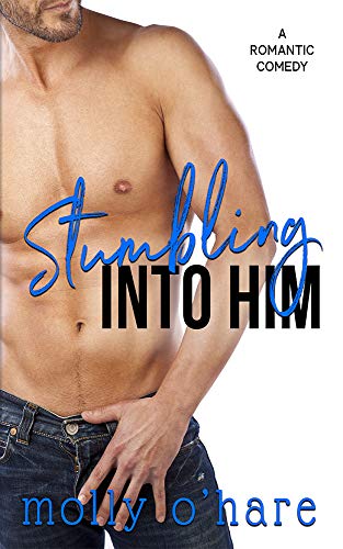 Stumbling Into Him: A Quirky Heroine Romantic Comedy (Stumbling Through Life Book 1)