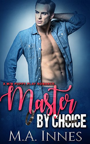 Master By Choice: A Puppy Play Romance (The Accidental Master Book 2)
