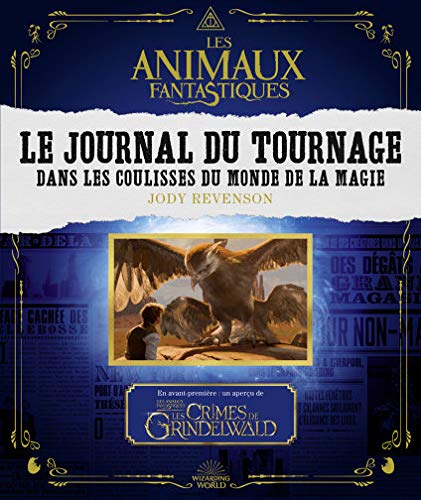 Les animaux fantastiques. Le journal du tournage: Dans les coulisses du monde de la magie