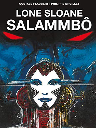 Lone Sloane: Salammbô Vol. 1 (The Philippe Druillet Library)