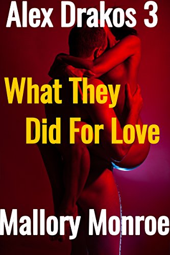 Alex Drakos 3: What They Did For Love (The Alex Drakos Romantic Suspense Series)