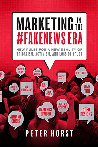 Marketing In The #Fakenews Era: New Rules For A New Reality Of Tribalism, Activism, And Loss of Trust