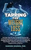 Tapping for Weight Loss: The Fast, Natural, Science-Based Solution for Eliminating Belly and Thigh Fat, Kickstarting Your Metabolism, Crushing Your Cravings, ... – Without Pills, (Tapping Book series)