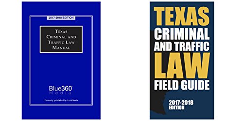 Texas Criminal and Traffic Law Manual and Field Guide Combo [Edition: 2017-2018]