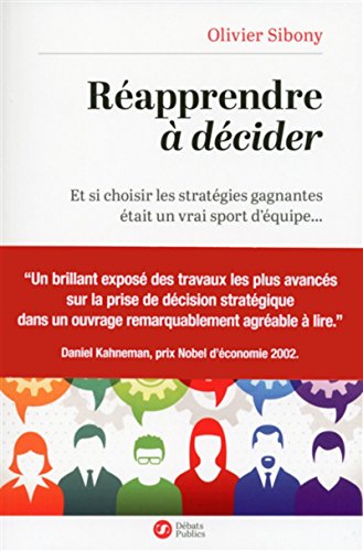 Réapprendre à décider: Et si choisir les stratégies gagnantes était un vrai sport d'équipe? (Sens)