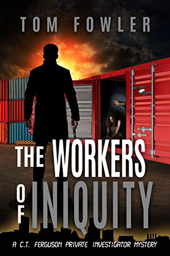 The Workers of Iniquity: A C.T. Ferguson Private Investigator Mystery (The C.T. Ferguson Mystery Novels Book 3)