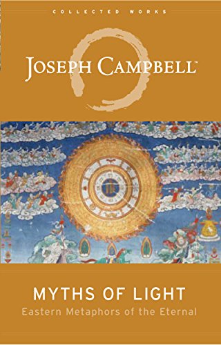 Myths of Light: Eastern Metaphors of the Eternal (The Collected Works of Joseph Campbell)