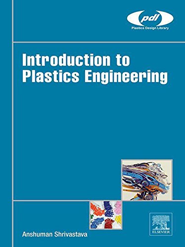Introduction to Plastics Engineering (Plastics Design Library)