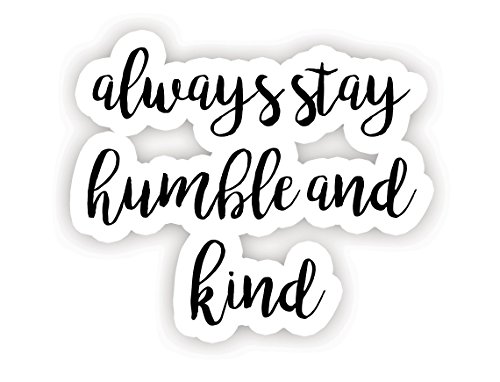 Always Stay Humble and Kind - Inspirational Quote Stickers - 2.5" Vinyl Decal - Laptop, Decor, Window Vinyl Decal Sticker