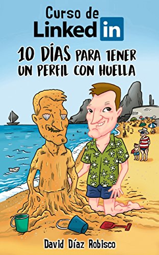 Curso de LinkedIn: 10 dÃ­as para tener un perfil con huella (Spanish Edition)