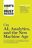 HBR's 10 Must Reads on AI, Analytics, and the New Machine Age (with bonus article "Why Every Company Needs an Augmented Reality Strategy" by Michael E. Porter and James E. Heppelmann)