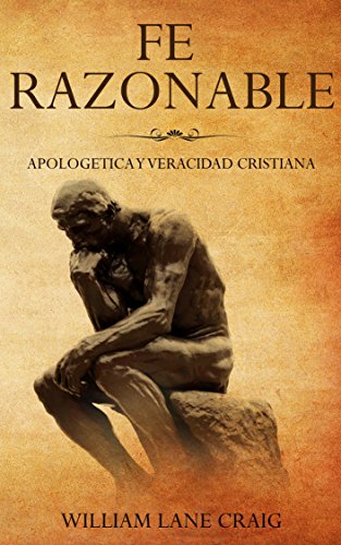 Fe Razonable: Apologetica y Veracidad Cristiana (Spanish Edition)