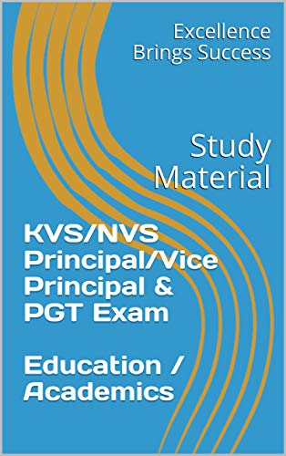 KVS/NVS Principal/Vice Principal & PGT Exam Education / Academics: Study Material (Excellence Brings Success Series Book 28)