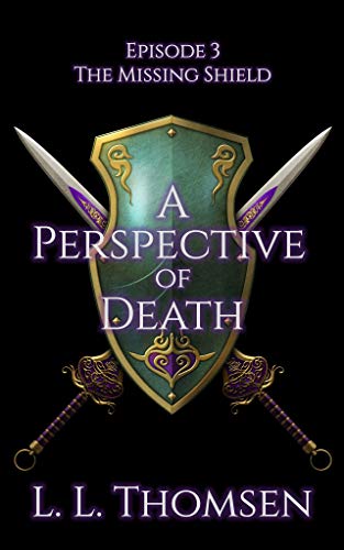 A Perspective of Death: The Missing Shield, Episode 3 - MA Epic High Fantasy