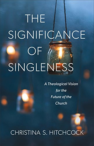 Book Cover The Significance of Singleness: A Theological Vision for the Future of the Church