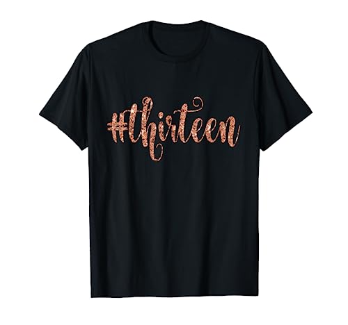 13th Birthday Rose Gift Hashtag Party Outfit Thirteen 13 T-Shirt