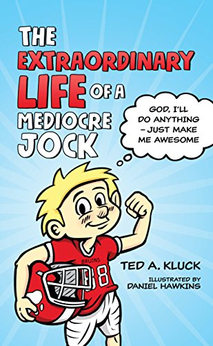 The Extraordinary Life of a Mediocre Jock: God, Iâ€™ll Do Anything â€“ Just Make Me Awesome