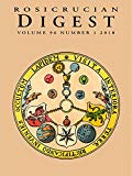 Rosicrucian Digest Volume 96 Number 1 2018